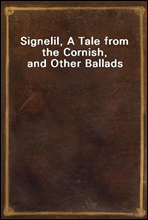 Signelil, A Tale from the Cornish, and Other Ballads