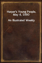 Harper`s Young People, May 4, 1880
An Illustrated Weekly