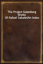 The Project Gutenberg Works Of Rafael Sabatini
An Index