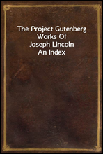 The Project Gutenberg Works Of Joseph Lincoln
An Index