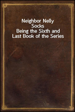 Neighbor Nelly Socks
Being the Sixth and Last Book of the Series