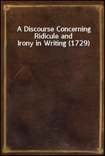A Discourse Concerning Ridicule and Irony in Writing (1729)