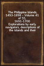 The Philippine Islands, 1493-1898 - Volume 41 of 55, 1691-1700
Explorations by early navigators, descriptions of the islands and their peoples, their history and records of the catholic missions, as