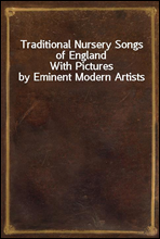 Traditional Nursery Songs of England
With Pictures by Eminent Modern Artists