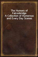 The Humors of Falconbridge
A Collection of Humorous and Every Day Scenes