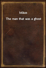 Iolaus
The man that was a ghost