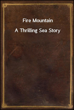 Fire Mountain
A Thrilling Sea Story