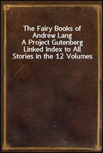 The Fairy Books of Andrew Lang
A Project Gutenberg Linked Index to All Stories in the 12 Volumes