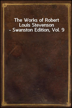 The Works of Robert Louis Stevenson - Swanston Edition, Vol. 9