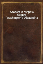 Seaport in Virginia
George Washington's Alexandria