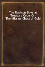 The Rushton Boys at Treasure Cove; Or, The Missing Chest of Gold