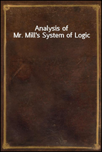 Analysis of Mr. Mill's System of Logic