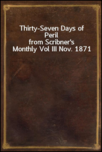 Thirty-Seven Days of Peril
from Scribner`s Monthly Vol III Nov. 1871