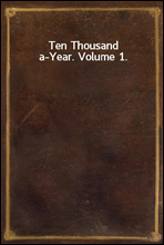 Ten Thousand a-Year. Volume 1.