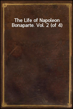 The Life of Napoleon Bonaparte. Vol. 2 (of 4)