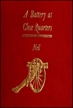 A Battery at Close Quarters
A Paper Read before the Ohio Commandery of the Loyal Legion, October 6, 1909