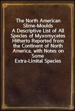 The North American Slime-Moulds
A Descriptive List of All Species of Myxomycetes Hitherto Reported from the Continent of North America, with Notes on Some Extra-Limital Species