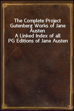 The Complete Project Gutenberg Works of Jane Austen
A Linked Index of all PG Editions of Jane Austen
