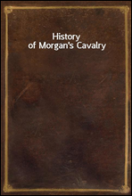 History of Morgan`s Cavalry