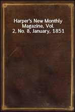 Harper`s New Monthly Magazine, Vol. 2, No. 8, January, 1851