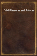 `Mid Pleasures and Palaces