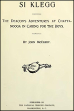 Si Klegg, Book 5
The Deacon`s Adventures at Chattanooga in Caring for the Boys