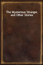 The Mysterious Stranger, and Other Stories