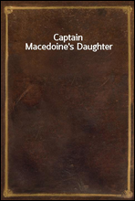 Captain Macedoine`s Daughter