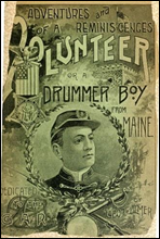 Adventures and Reminiscences of a Volunteer; Or, A Drummer Boy from Maine