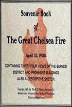 Souvenir Book of the Great Chelsea Fire April 12, 1908
Containing Thirty-Four Views of the Burned District and Prominent Buildings