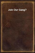 Join Our Gang?
