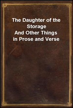 The Daughter of the Storage
And Other Things in Prose and Verse