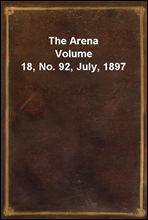 The Arena
Volume 18, No. 92, July, 1897