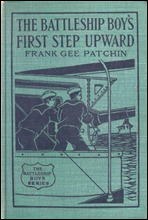 The Battleship Boys` First Step Upward; Or, Winning Their Grades as Petty Officers
