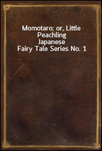 Momotaro; or, Little Peachling
Japanese Fairy Tale Series No. 1