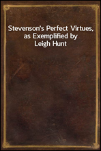 Stevenson`s Perfect Virtues, as Exemplified by Leigh Hunt