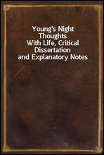 Young's Night Thoughts
With Life, Critical Dissertation and Explanatory Notes