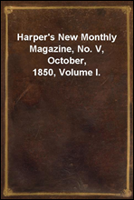 Harper`s New Monthly Magazine, No. V, October, 1850, Volume I.