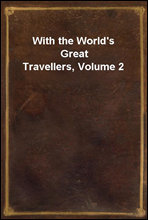 With the World`s Great Travellers, Volume 2