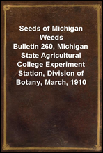 Seeds of Michigan Weeds
Bulletin 260, Michigan State Agricultural College Experiment Station, Division of Botany, March, 1910