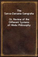 The Sarva-Darsana-Samgraha
Or, Review of the Different Systems of Hindu Philosophy