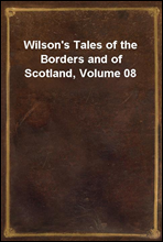 Wilson's Tales of the Borders and of Scotland, Volume 08