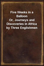 Five Weeks in a Balloon
Or, Journeys and Discoveries in Africa by Three Englishmen