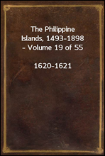 The Philippine Islands, 1493-1898 - Volume 19 of 55
1620-1621
Explorations by early navigators, descriptions of the islands and their peoples, their history and records of the catholic missions, as