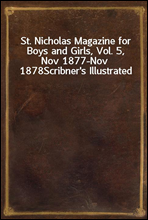 St. Nicholas Magazine for Boys and Girls, Vol. 5, Nov 1877-Nov 1878
Scribner`s Illustrated