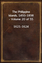 The Philippine Islands, 1493-1898 - Volume 20 of 55 
1621-1624
Explorations by early navigators, descriptions of the islands and their peoples, their history and records of the catholic missions, as