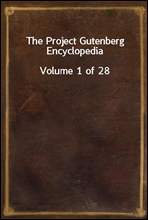 The Project Gutenberg Encyclopedia
Volume 1 of 28