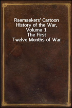 Raemaekers` Cartoon History of the War, Volume 1
The First Twelve Months of War