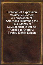 Evolution of Expression, Volume 2-Revised
A Compilation of Selections Illustrating the Four Stages of Development in Art As Applied to Oratory; Twenty-Eighth Edition