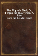 The Pilgrim`s Shell; Or, Fergan the Quarryman